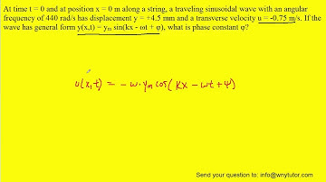 At time t = 0 and at position x = 0 m along a string, a traveling sinusoidal wave with an angular fr