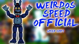 FNaF Speed Edit - Weirdos Speed Official!