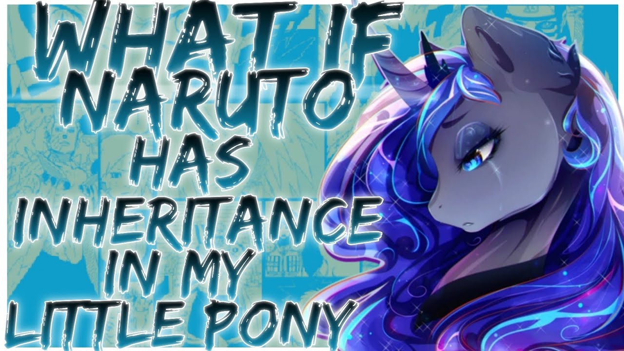 what if naruto has inheritance in my little pony