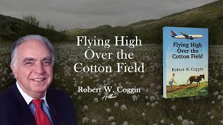 Flying High Over the Cotton Field by Robert W. Coggin | Publisher's Pick | ReadersMagnet