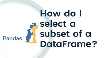 05 How do I select a subset of a DataFrame