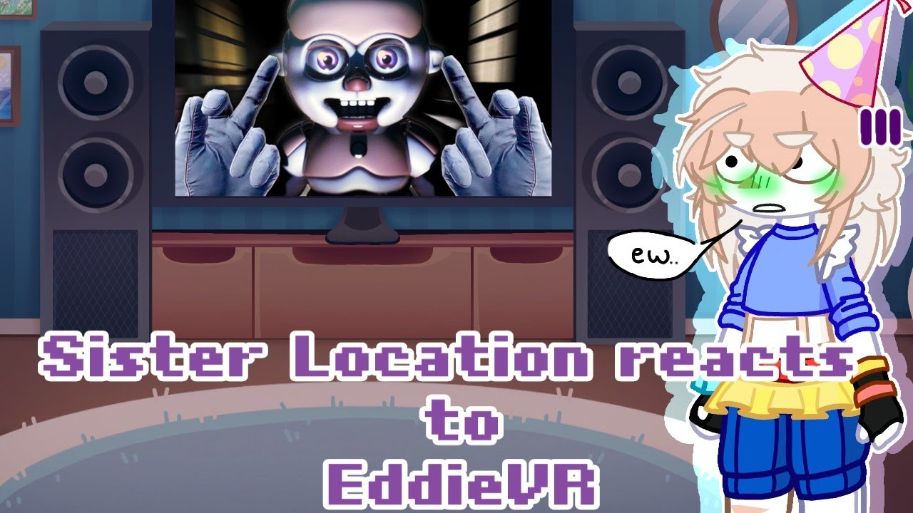 Sister Location react to EDDIE VR || FNAF 5 || GL2 || 3/6