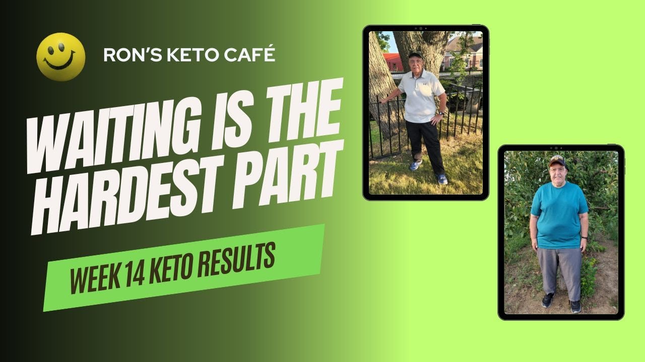 Week 14 Keto Results the Waiting is the Hardest Part│ Ron’s Keto Café