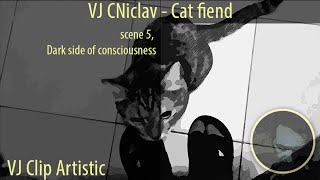 Vj Cniclav - Cat Fiend Scene 5, Dark Side Of Consciousness