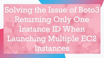 Solving the Issue of Boto3 Returning Only One Instance ID When Launching Multiple EC2 Instances