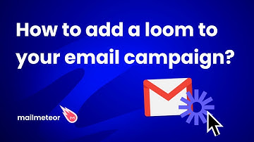 How to add a loom video to your email campaign?