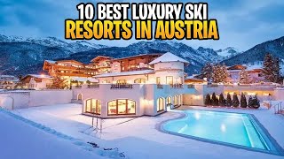 Top 10 Best Luxury SKI Resorts In AUSTRIA | 5 Star Hotels In Austria