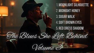 The Blues She Left Behind - Vol. 3   | Slow and Passionate Blues - 1950's Chicago Club style