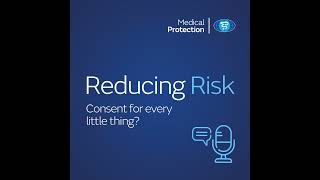 Reducing Risk – Episode 2 – Consent for every little thing