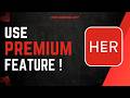 How To Use Her App Premium Features !