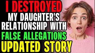 I DESTROYED My Daughter's Relationship With FALSE ALLEGATIONS r/Relationships