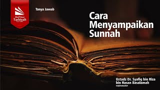 Cara Menyampaikan Sunnah - Ustadz Dr. Syafiq bin Riza bin Hasan Basalamah حفظه الله