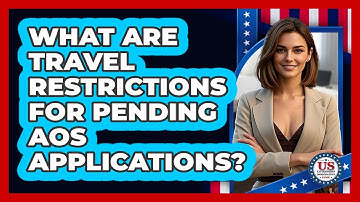 What Are Travel Restrictions For Pending AOS Applications? - US Citizenship Immigration Guide