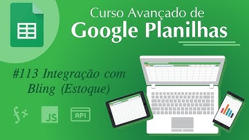 Google Planilhas Avançado - #113 Integração com Bling II (Estoque)