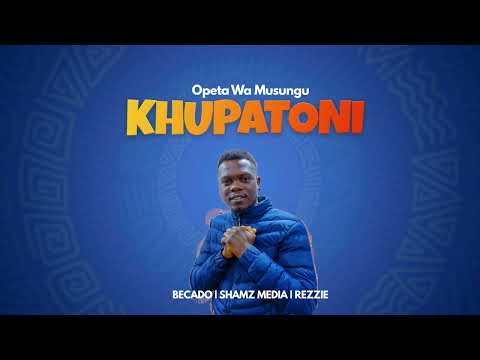 KHUPATONI By OPETA WA MUSUNGU MBEKHO FREE