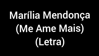 Marília Mendonça - Me ame mais (letra / lyrics)