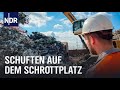 Die Schrottzerleger - Schuften auf dem Riesenschrottplatz | Die Nordreportage | NDR Doku