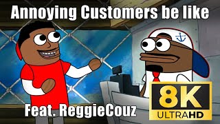 Customers be like feat  Reggie Couz in 8K!