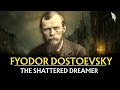 Fyodor Dostoevsky The Shattered Dreamer 