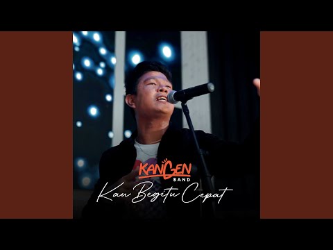 Kau Begitu Cepat - Kangen Band