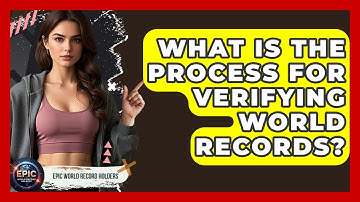 What Is the Process for Verifying World Records? - Epic World Record Holders