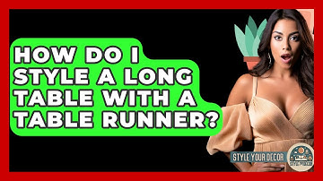 How Do I Style A Long Table With A Table Runner? - Style Your Decor