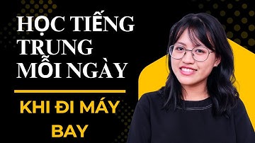 30 Câu Nói Khi Đi Máy Bay Bằng Tiếng Trung | Luyện Nói + Phát Âm Chuẩn | Học Tiếng Trung Mỗi Ngày