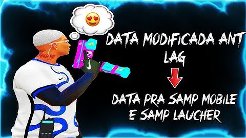 DATA MODIFICADA PARA SAMP LAUCHER E SAMP MOBILE !! FULL ANT LAG !