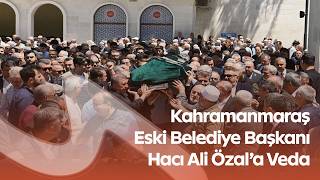 Eski Kahramanmaraş Belediye Başkanı Hacı Ali Özal Son Yolculuğuna Uğurlandı