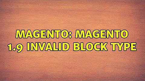 Magento: Magento 1.9 Invalid block type (2 Solutions!!)
