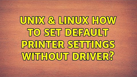 Unix & Linux: How to set default printer settings without driver?