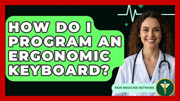 How Do I Program An Ergonomic Keyboard? - Pain Medicine Network