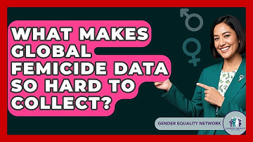 What Makes Global Femicide Data So Hard To Collect? - Gender Equality Network