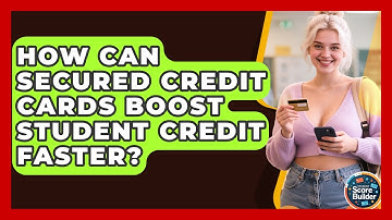 How Can Secured Credit Cards Boost Student Credit Faster? - Student Score Builder