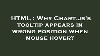 HTML : Why Chart.js's tooltip appears in wrong position when mouse hover?