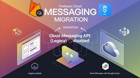 How to Migrate Firebase Cloud Messaging & Send Messages Using Google Script