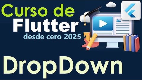 CURSO DE FLUTTER-DART DESDE CERO | DROPDOWN (video 47)