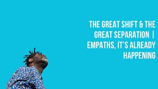 The Great Shift & The Great Separation | Empaths, It’s Already Happening
