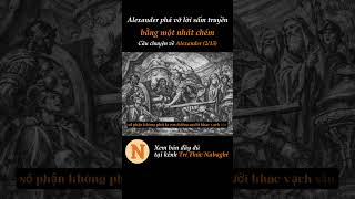 Alexander phá vỡ lời sấm truyền bằng một nhát chém #lichsu #baihoccuocsong #nguocdonglichsu