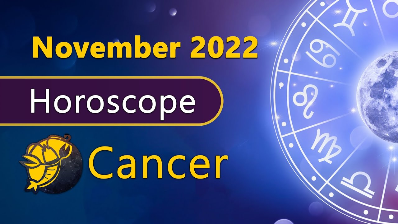 Cancer Monthly Horoscope Cancer Horoscope November 2022 Kark