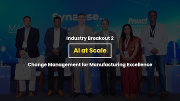 AI at Scale: Change Management for Manufacturing Excellence | SYNAPSE - Industry Breakout 2
