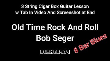 Old Time Rock And Roll - Bob Seger- 8 Bar Blues  Easy  3 string Cigar BoxGuitar Lesson  w tab