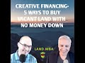 EP: 11 Creative Financing - 5 Ways to Buy Vacant Land With No Money Down