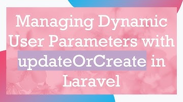 Managing Dynamic User Parameters with updateOrCreate in Laravel