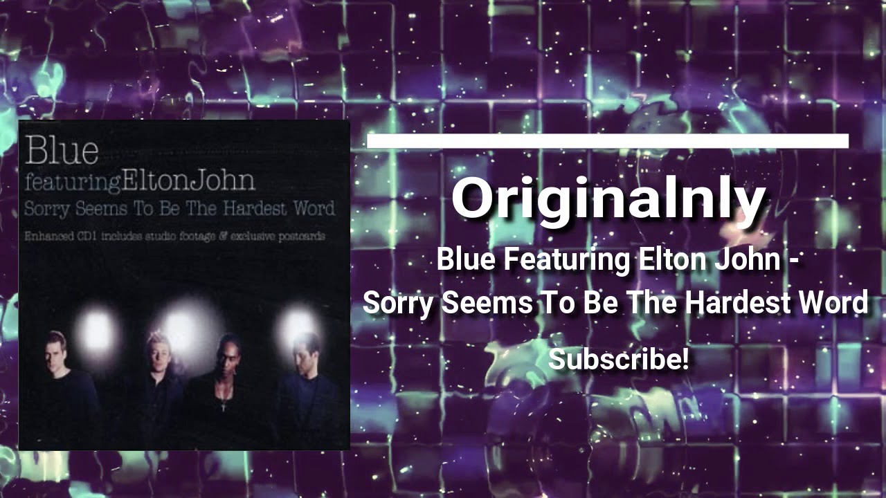 Песня sorry seems to be. Blue featuring Elton John. Sorry seems to be the hardest Word Элтон Джон. Blue featuring Elton John - sorry seems to be. Sorry seems to be the hardest Word Элтон Джон текст.