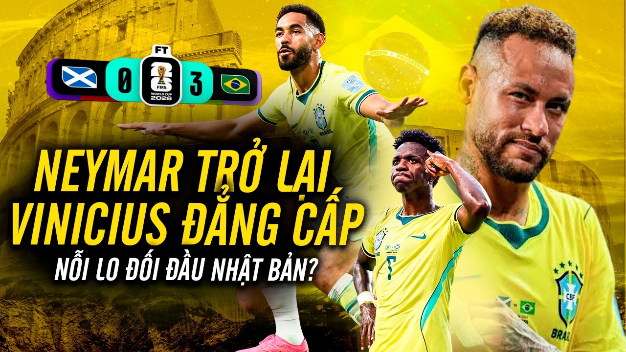 Brazil 3-0 Scotland – Vinicius thể hiện ĐẲNG CẤP, Neyma… — Transcript
