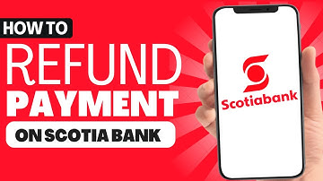 How to Refund Payment on Scotia Bank - Full Guide 2023
