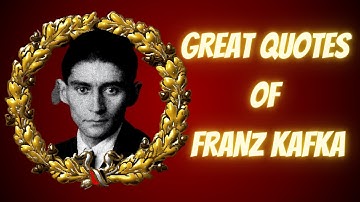 GREAT QUOTES OF FRANZ KAFKA
