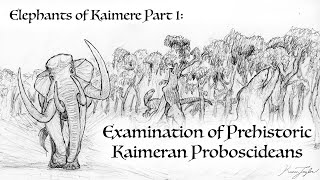 Elephants of Kaimere Part I: An Examination of Prehistoric Kaimeran Proboscideans