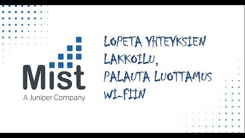 Juniper Mist Wi-Fi 2020 Peter MacKenzie 10 tehokkainta tapaa parantaa Wi-Fi:ä